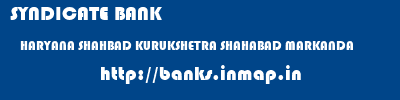 SYNDICATE BANK  HARYANA SHAHBAD KURUKSHETRA SHAHABAD MARKANDA  banks information 